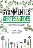 Gyommentes kertészkedés - A gyomszabályozás átfogó, ökológiai megközelítése