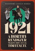 1921 - A Horthy-rendszer megszilárdulásának története
